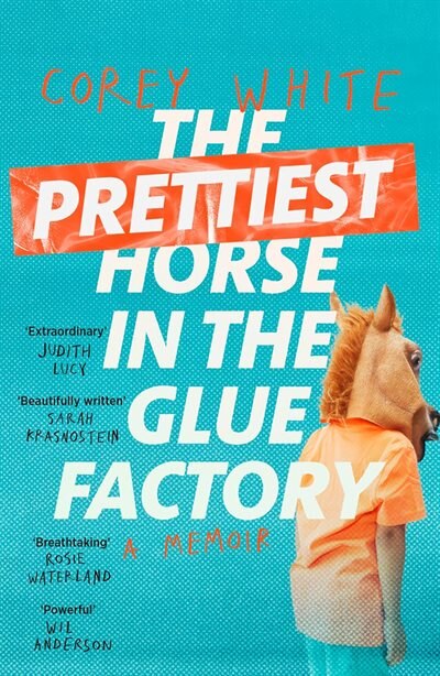 The Prettiest Horse in the Glue Factory: A Memoir
