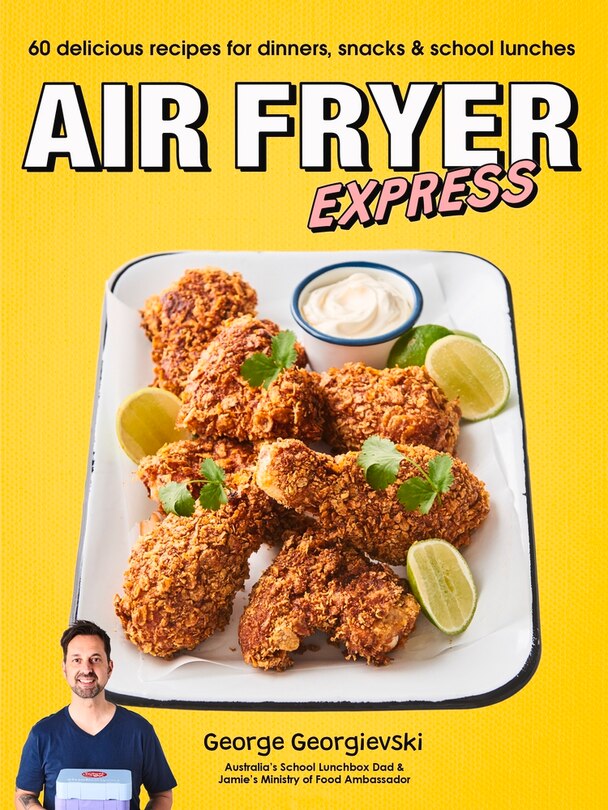 Air Fryer Express: 60 Delicious Recipes For Dinners, Snacks & School Lunches