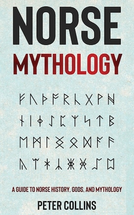 Norse Mythology: A Guide To Norse History, Gods And Mythology