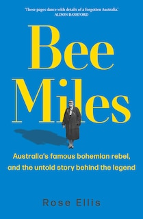 Bee Miles: Australia's famous bohemian rebel, and the untold story behind the legend