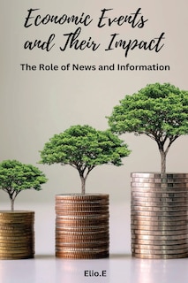 Front cover_Economic Events and Their Impact The Role of News and Information