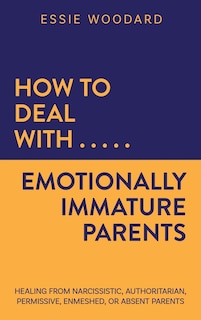 Front cover_How to Deal With Emotionally Immature Parents