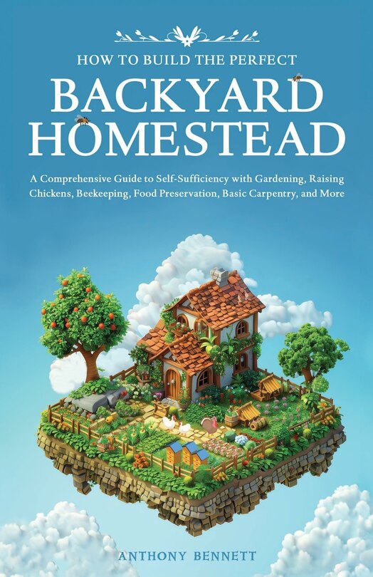 Couverture_How to Build the Perfect Backyard Homestead