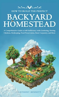 Front cover_How to Build the Perfect Backyard Homestead