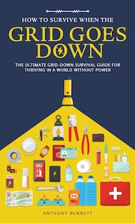 Front cover_How to Survive When the Grid Goes Down