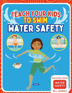 Couverture_Teach Your Kids To Swim Water Safety Teaching Guide