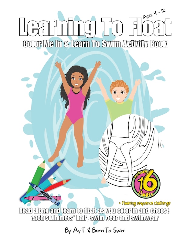 Front cover_Learning To Float Color Me In & Learn To Swim Activity Book For Kids Ages 4 To 12 Years