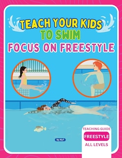 Couverture_Teach Your Kids To Swim Focus On Freestyle
