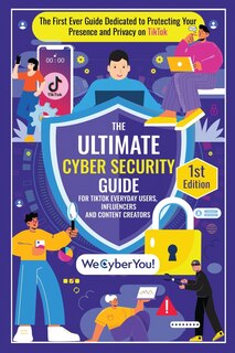 Front cover_The Ultimate Cyber Security Guide for Tiktok Everyday Users, Influencers and Content Creators