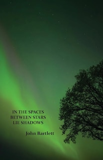 Front cover_In the Spaces Between Stars Lie Shadows