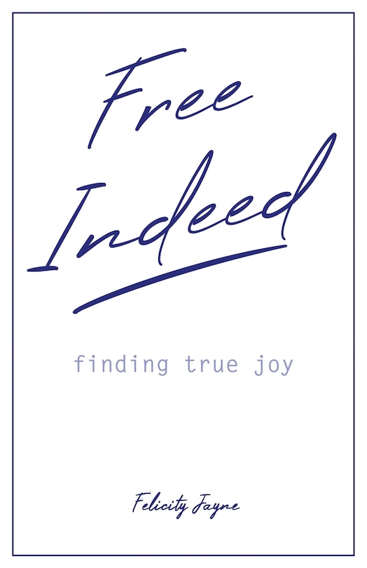 Front cover_Free Indeed - finding true joy