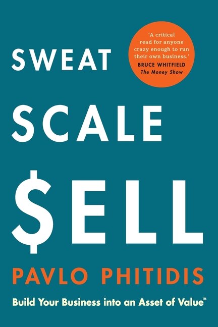 Sweat, Scale, Sell: Build Your Business Into An Asset Of Value