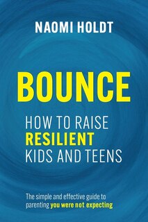 Bounce: How to Raise Resilient Kids and Teens