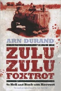 Zulu Zulu Foxtrot: To Hell And Back With Koevoet