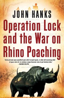 Front cover_Operation Lock And The War On Rhino Poaching