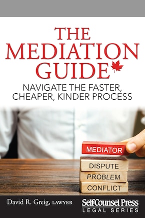 The Mediation Guide: Navigate The Faster, Cheaper, Kinder Process