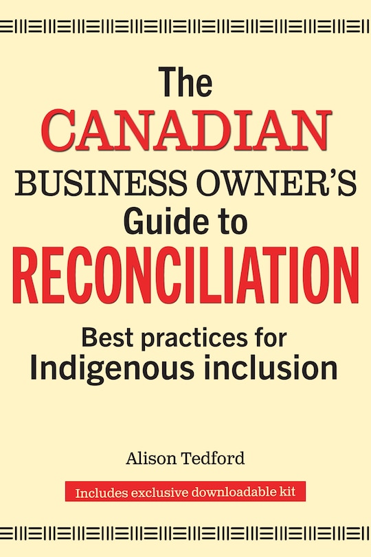 The Canadian Business Owner's Guide to Reconciliation: Best Practices for Indigenous Inclusion