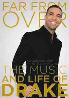Far from Over: The Music and Life of Drake, The Unofficial Story de Dalton Higgins