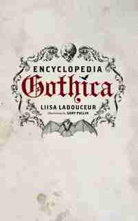 Encyclopedia Gothica: A Novel by Liisa Ladouceur