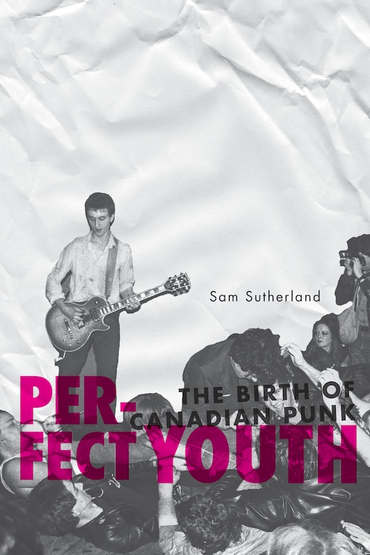 Perfect Youth: The Birth Of Canadian Punk