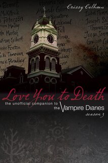 Love You to Death – Season 3: The Unofficial Companion to The Vampire Diaries