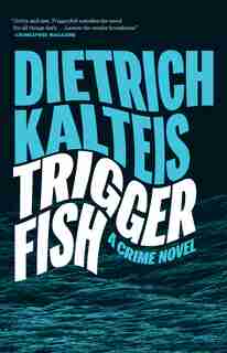 Triggerfish: A Crime Novel by Dieter Kalteis