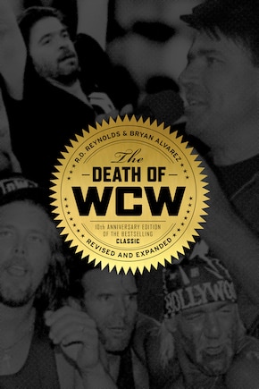 The Death of WCW: 10th Anniversary Edition of the Bestselling Classic — Revised and Expanded