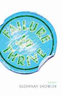 Failure To Thrive by Suzannah Showler