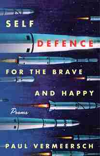 Self-defence For The Brave And Happy: Poems by Paul Vermeersch
