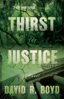 Thirst For Justice: A Novel by David R. Boyd