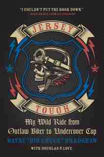 Jersey Tough: My Wild Ride From Outlaw Biker To Undercover Cop by Wayne Bradshaw