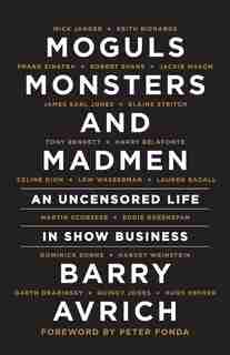 Moguls, Monsters And Madmen: An Uncensored Life In Show Business by Barry Avrich