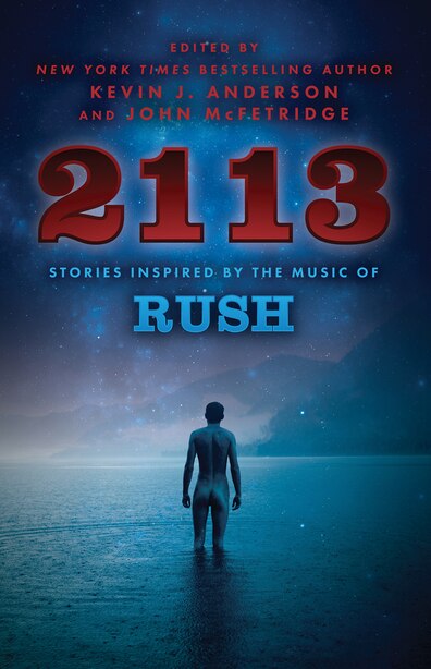 2113: Stories Inspired By The Music Of Rush by Kevin J. Anderson
