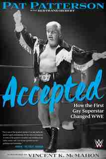 Accepted: How The First Gay Superstar Changed Wwe by Pat Patterson