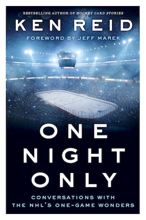 One Night Only: Conversations With The Nhl's One-game Wonders