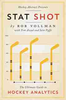 Hockey Abstract Presents... Stat Shot: The Ultimate Guide To Hockey Analytics by Rob Vollman