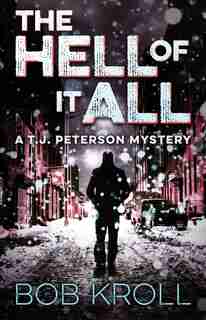The Hell Of It All: A T.j. Peterson Mystery by Bob Kroll