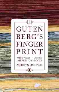 Gutenberg’s Fingerprint: Paper, Pixels and the Lasting Impression of Books by Merilyn Simonds