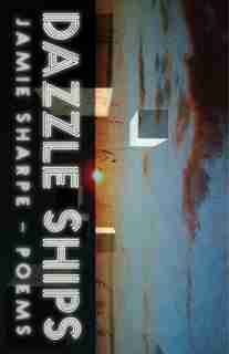 Dazzle Ships: Poems by Jamie Sharpe