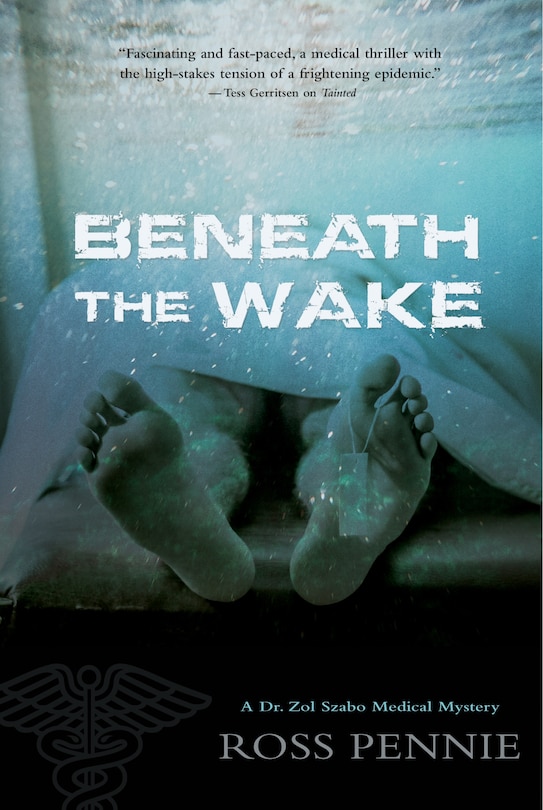 Beneath The Wake: A Dr. Zol Szabo Medical Mystery