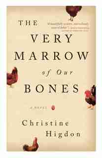 The Very Marrow Of Our Bones: A Novel by Christine Higdon