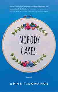 Nobody Cares: Essays by Anne T. Donahue