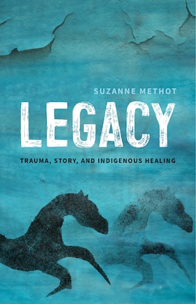 Legacy: Trauma, Story, And Indigenous Healing