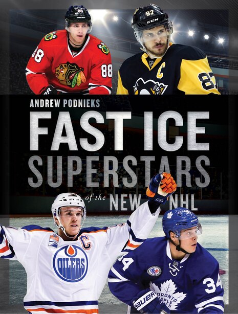 Fast Ice: Superstars Of The New Nhl by Andrew Podnieks