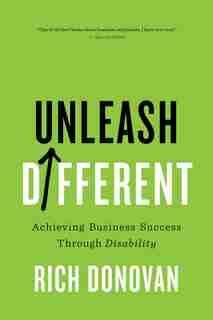 Unleash Different: Achieving Business Success Through Disability by Rich Donovan