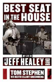 Best Seat In The House: My Life In The Jeff Healey Band by Tom Stephen