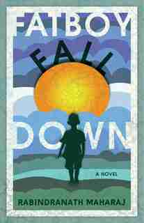 Fatboy Fall Down: A Novel de Rabindranath Maharaj