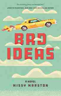 Bad Ideas: A Novel by Missy Marston