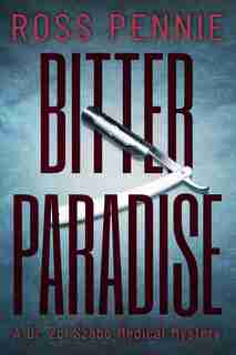 Bitter Paradise: A Dr. Zol Szabo Medical Mystery de Ross Pennie