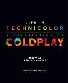 Life In Technicolor: A Celebration of Coldplay by Debs Wild